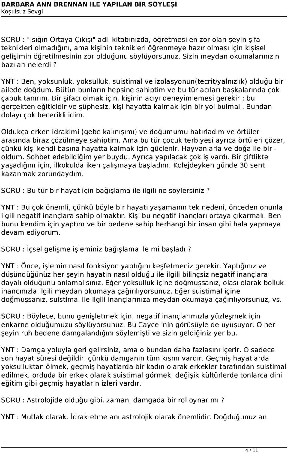 Bütün bunların hepsine sahiptim ve bu tür acıları başkalarında çok çabuk tanırım.