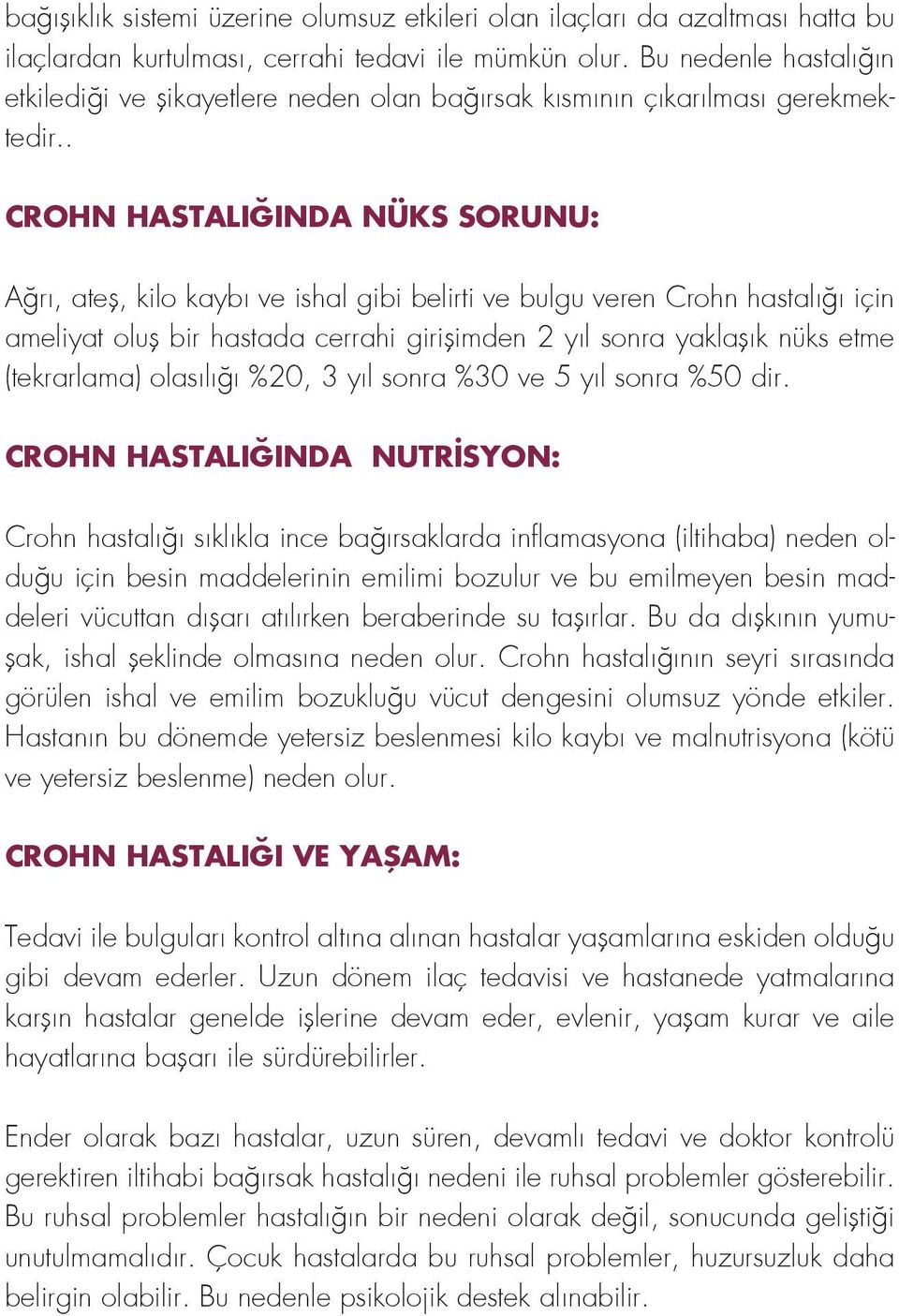 . CROHN HASTALIĞINDA NÜKS SORUNU: Ağrı, ateş, kilo kaybı ve ishal gibi belirti ve bulgu veren Crohn hastalığı için ameliyat oluş bir hastada cerrahi girişimden 2 yıl sonra yaklaşık nüks etme