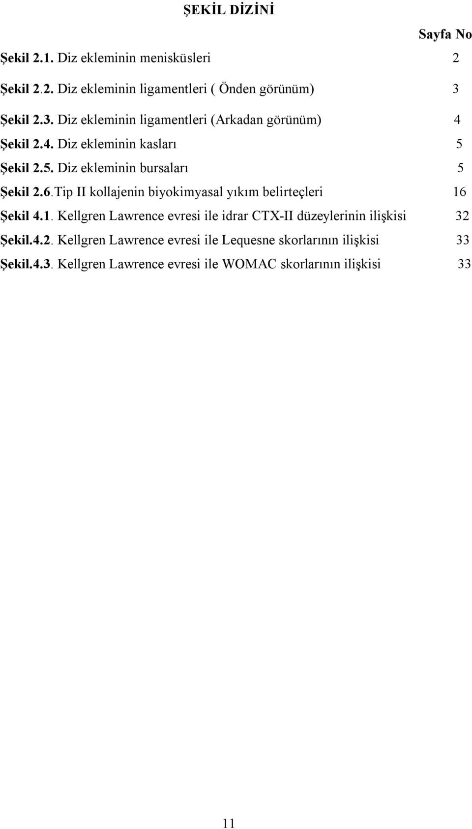 6.Tip II kollajenin biyokimyasal yıkım belirteçleri 16 Şekil 4.1. Kellgren Lawrence evresi ile idrar CTX-II düzeylerinin ilişkisi 32 Şekil.