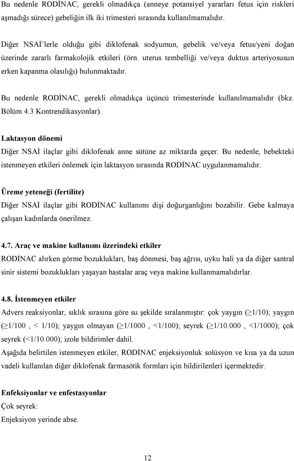 uterus tembelliği ve/veya duktus arteriyosusun erken kapanma olasılığı) bulunmaktadır. Bu nedenle RODĐNAC, gerekli olmadıkça üçüncü trimesterinde kullanılmamalıdır (bkz. Bölüm 4.3 Kontrendikasyonlar).