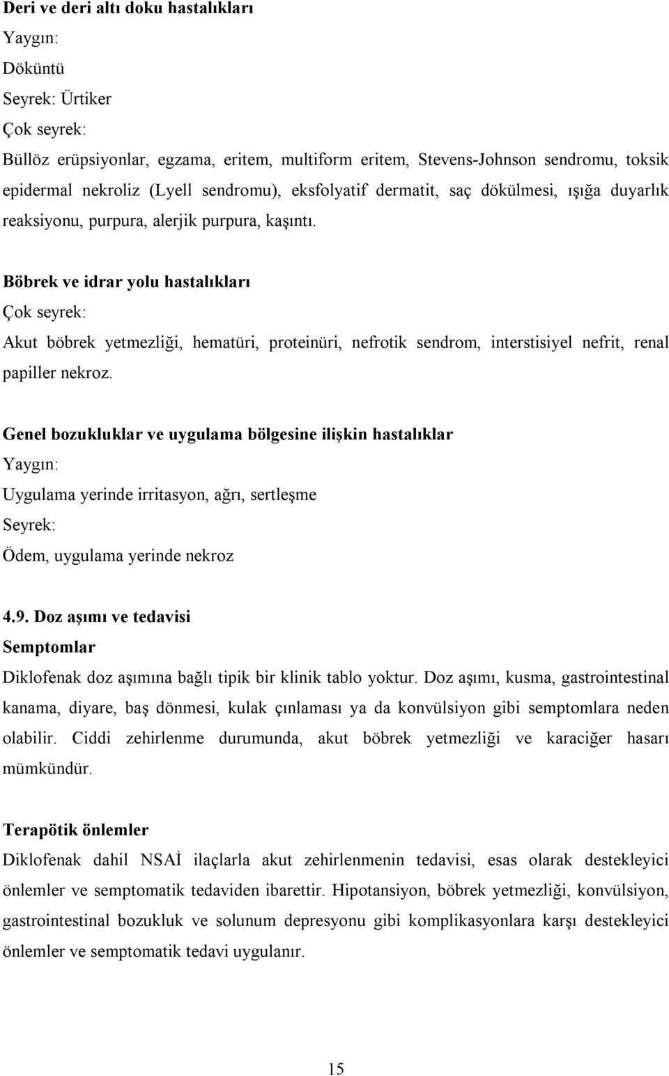 Böbrek ve idrar yolu hastalıkları Akut böbrek yetmezliği, hematüri, proteinüri, nefrotik sendrom, interstisiyel nefrit, renal papiller nekroz.