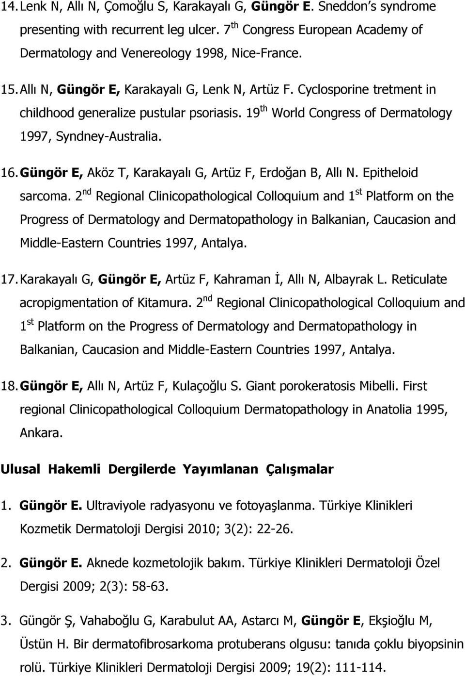 Güngör E, Aköz T, Karakayalı G, Artüz F, Erdoğan B, Allı N. Epitheloid sarcoma.