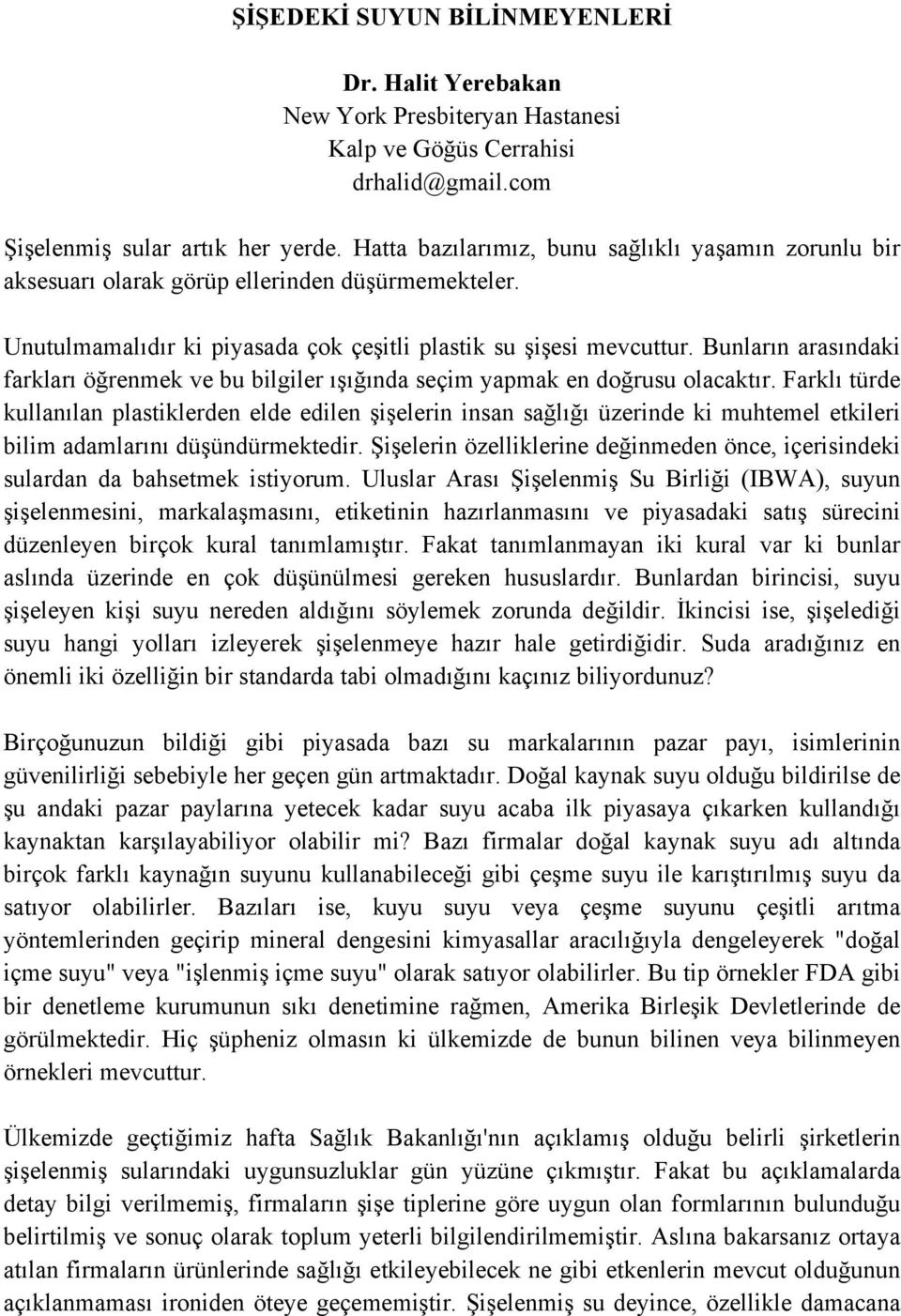 Bunların arasındaki farkları öğrenmek ve bu bilgiler ışığında seçim yapmak en doğrusu olacaktır.