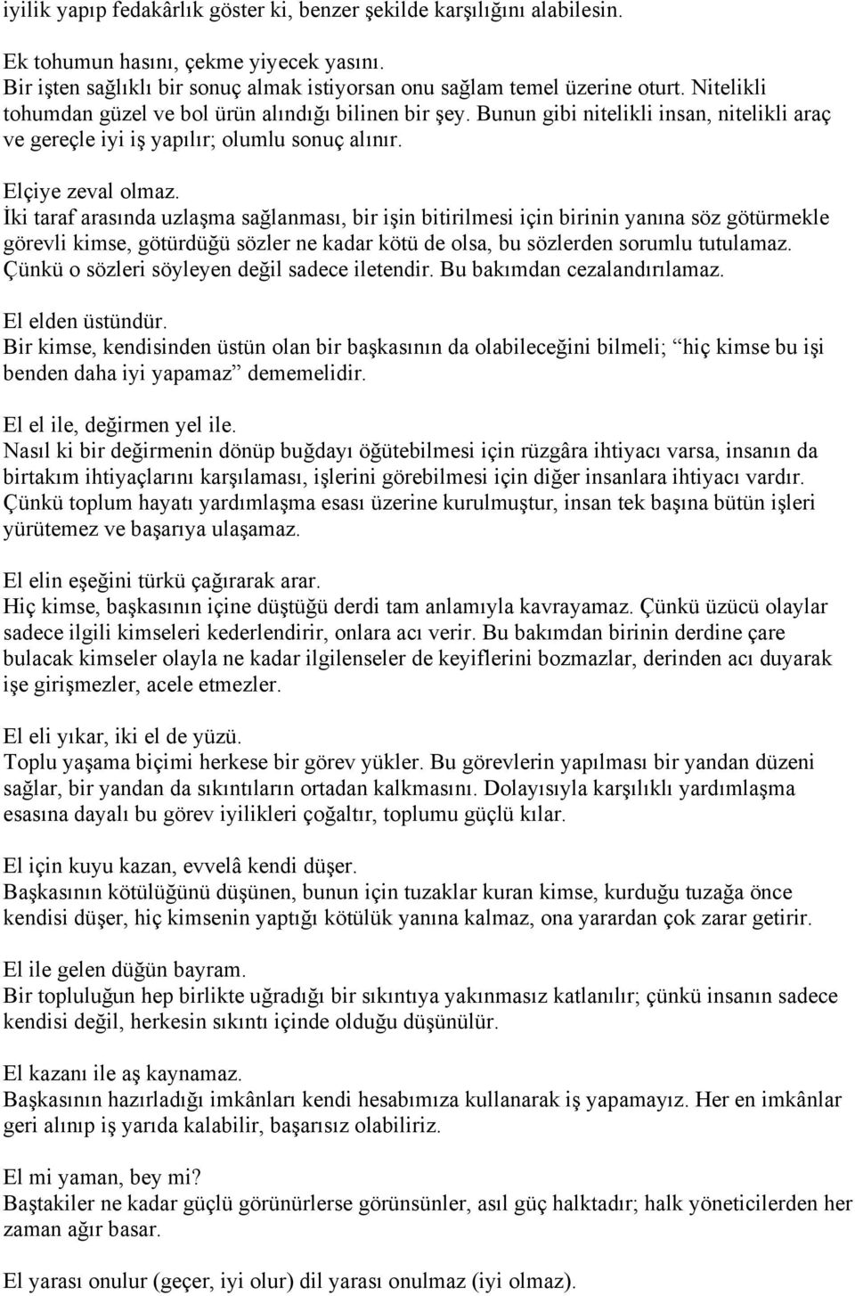 İki taraf arasında uzlaşma sağlanması, bir işin bitirilmesi için birinin yanına söz götürmekle görevli kimse, götürdüğü sözler ne kadar kötü de olsa, bu sözlerden sorumlu tutulamaz.