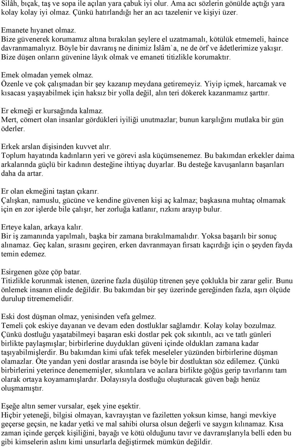 Bize düşen onların güvenine lâyık olmak ve emaneti titizlikle korumaktır. Emek olmadan yemek olmaz. Özenle ve çok çalışmadan bir şey kazanıp meydana getiremeyiz.