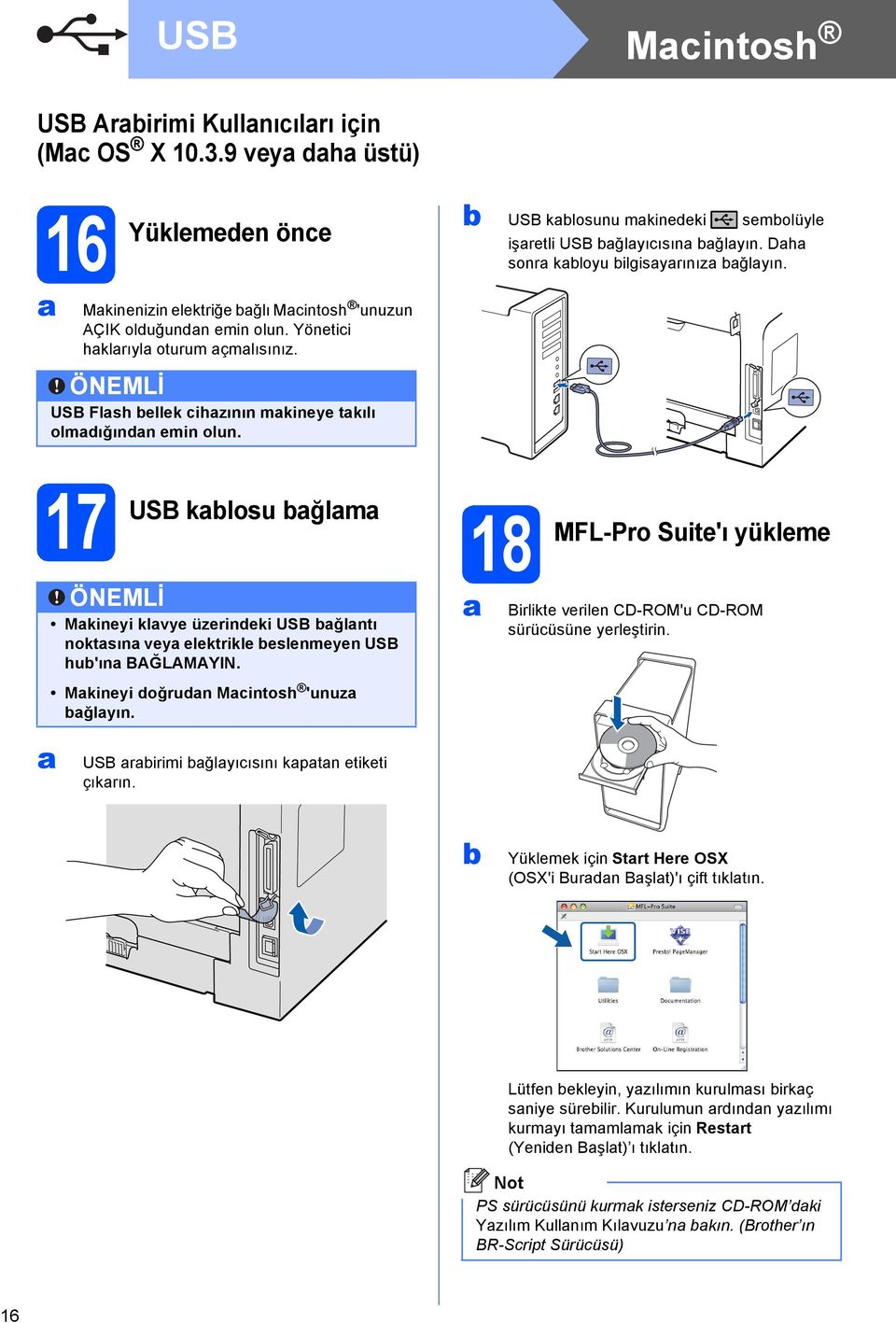 17 USB klosu ğlm 18 MFL-Pro Suite'ı yükleme Mkineyi klvye üzerindeki USB ğlntı noktsın vey elektrikle eslenmeyen USB hu'ın BAĞLAMAYIN. Mkineyi doğrudn Mintosh 'unuz ğlyın.