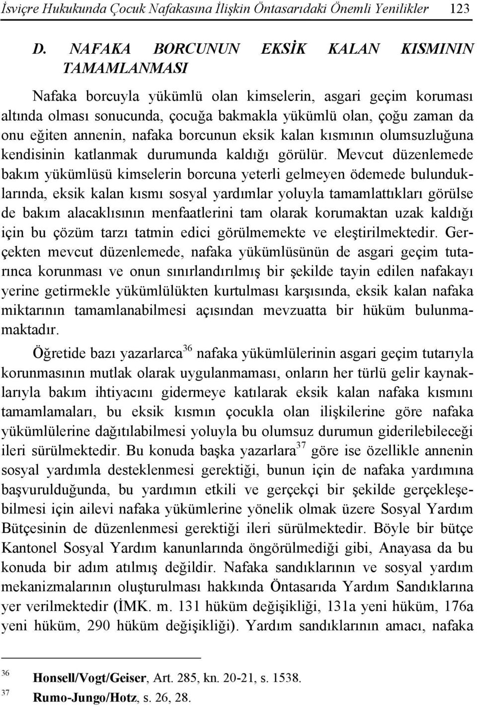 annenin, nafaka borcunun eksik kalan kısmının olumsuzluğuna kendisinin katlanmak durumunda kaldığı görülür.