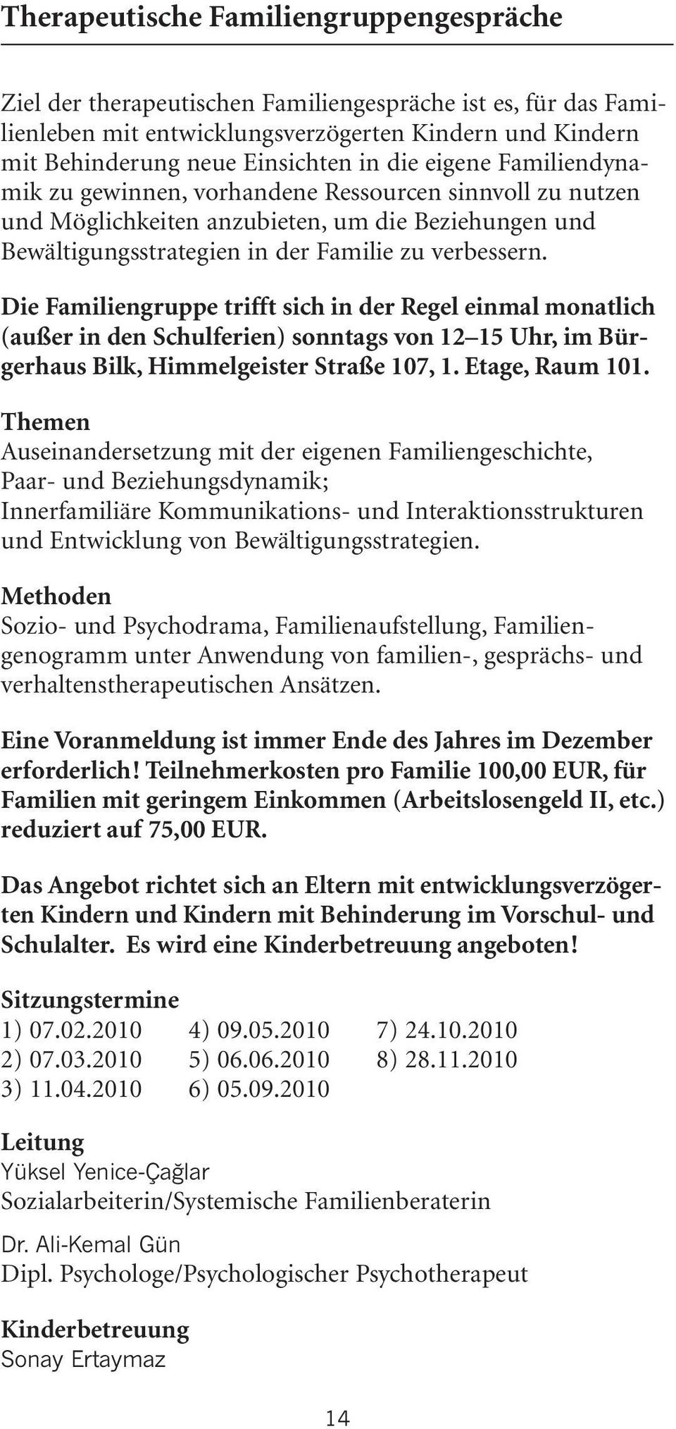 Die Familiegruppe trifft sich i der Regel eimal moatlich (außer i de Schulferie) sotags vo 12 15 Uhr, im Bürgerhaus Bilk, Himmelgeister Straße 107, 1. Etage, Raum 101.