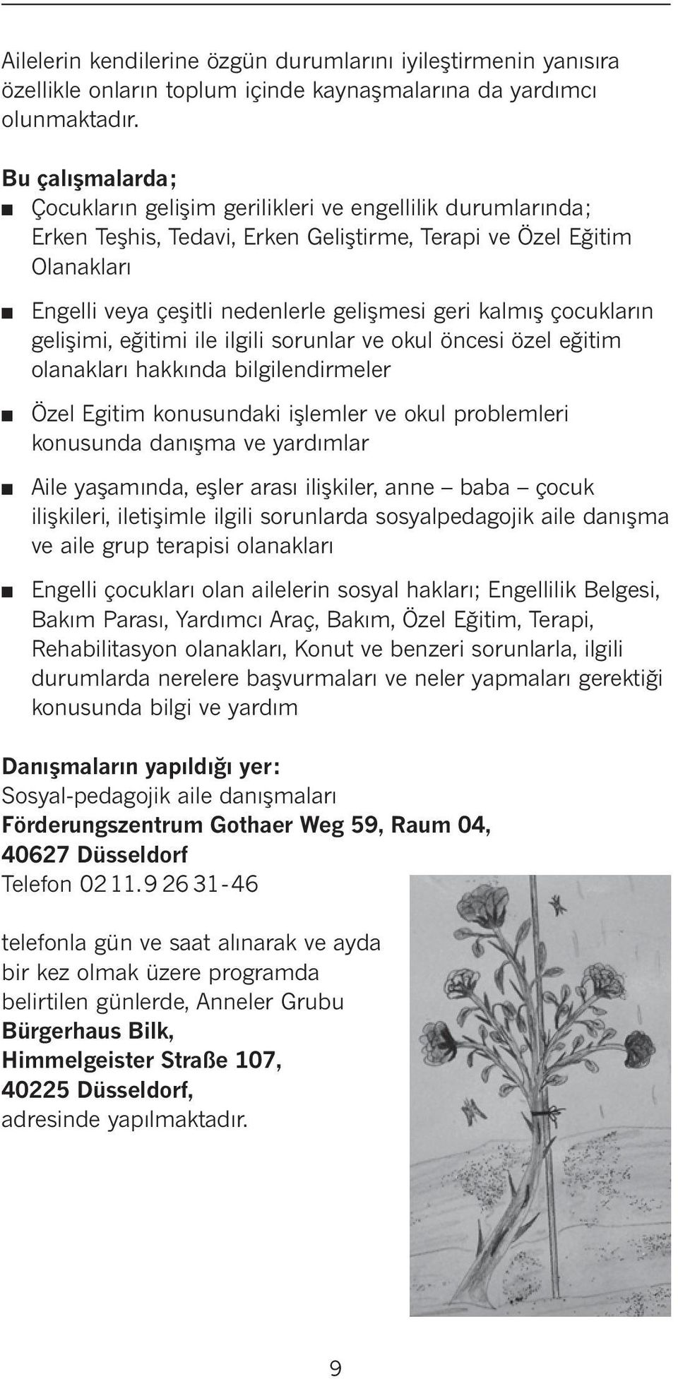 çocukları gelişimi, eğitimi ile ilgili sorular ve okul öcesi özel eğitim olaakları hakkıda bilgiledirmeler Özel Egitim kousudaki işlemler ve okul problemleri kousuda daışma ve yardımlar Aile