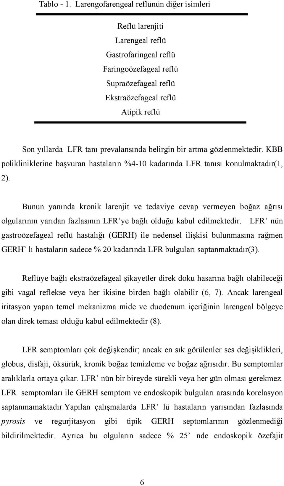 prevalansında belirgin bir artma gözlenmektedir. KBB polikliniklerine başvuran hastaların %4-10 kadarında LFR tanısı konulmaktadır(1, 2).