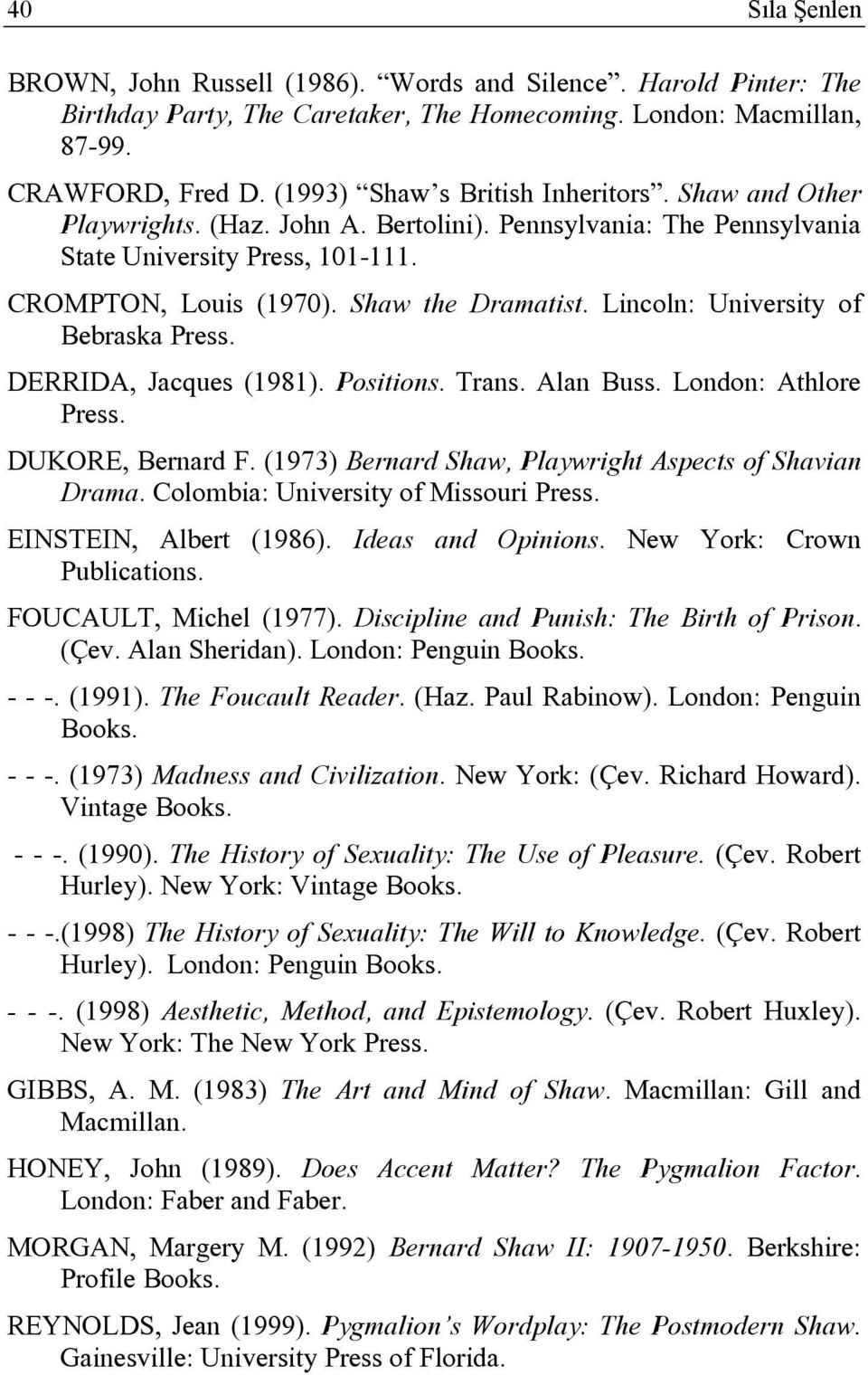 Lincoln: University of Bebraska Press. DERRIDA, Jacques (1981). Positions. Trans. Alan Buss. London: Athlore Press. DUKORE, Bernard F. (1973) Bernard Shaw, Playwright Aspects of Shavian Drama.