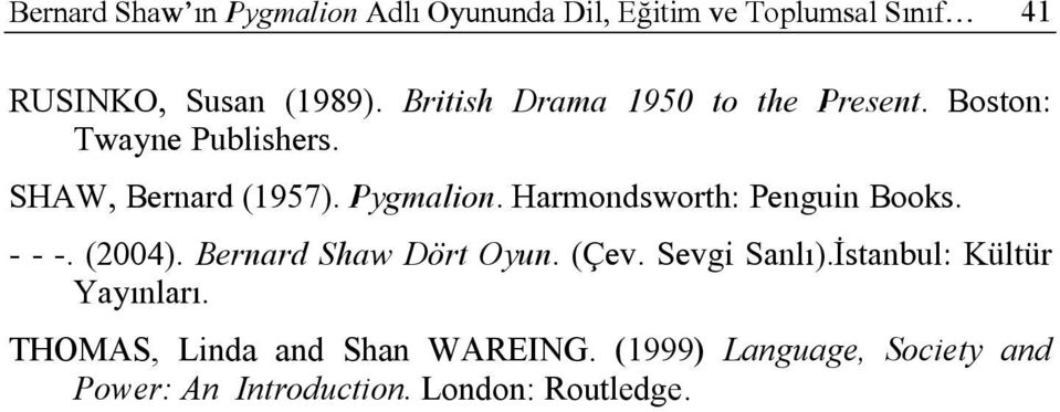 Harmondsworth: Penguin Books. - - -. (2004). Bernard Shaw Dört Oyun. (Çev. Sevgi Sanlı).