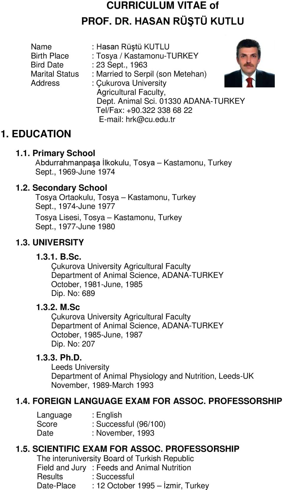 EDUCATION 1.1. Primary School Abdurrahmanpaşa İlkokulu, Tosya Kastamonu, Turkey Sept., 1969-June 1974 1.2. Secondary School Tosya Ortaokulu, Tosya Kastamonu, Turkey Sept.