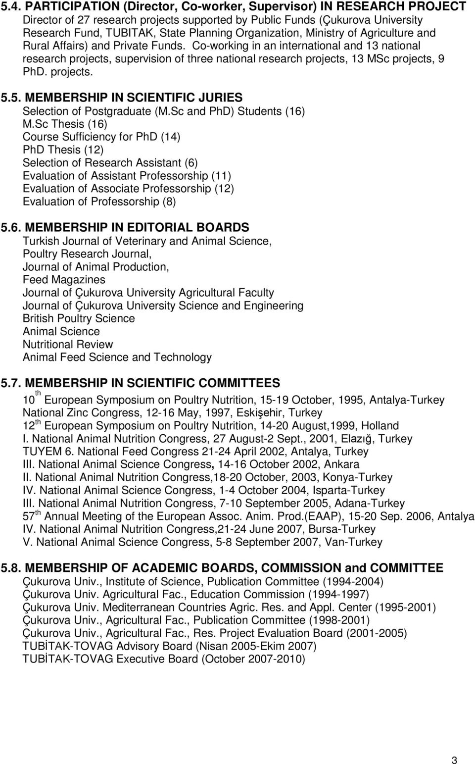 Co-working in an international and 13 national research projects, supervision of three national research projects, 13 MSc projects, 9 PhD. projects. 5.