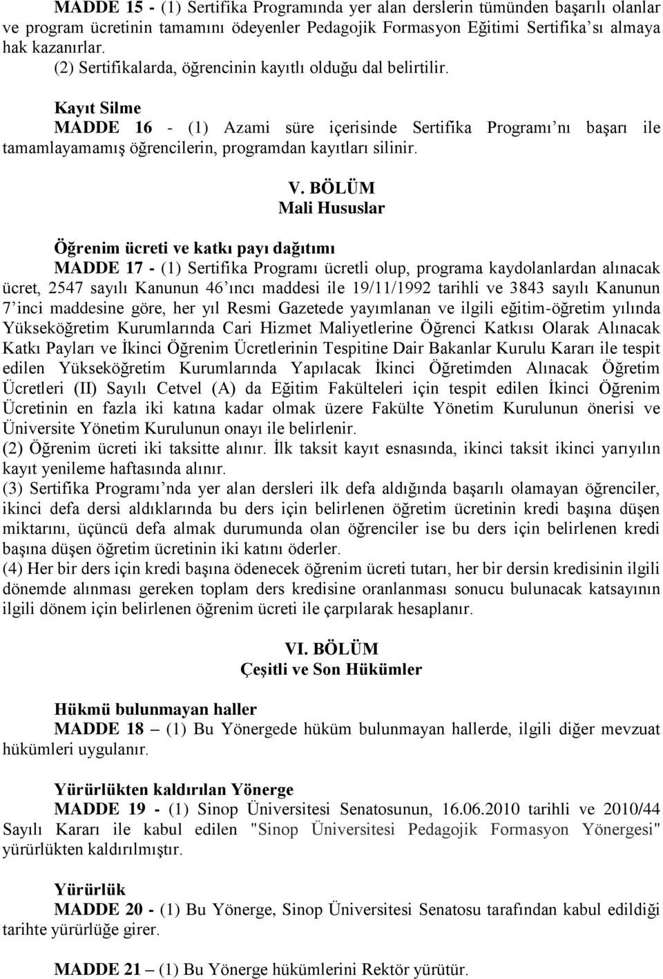 Kayıt Silme MADDE 16 - (1) Azami süre içerisinde Sertifika Programı nı başarı ile tamamlayamamış öğrencilerin, programdan kayıtları silinir. V.