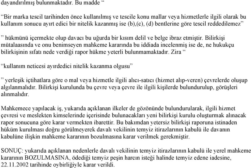 reddedilemez hükmünü içermekte olup davacı bu uğurda bir kısım delil ve belge ibraz etmiştir.