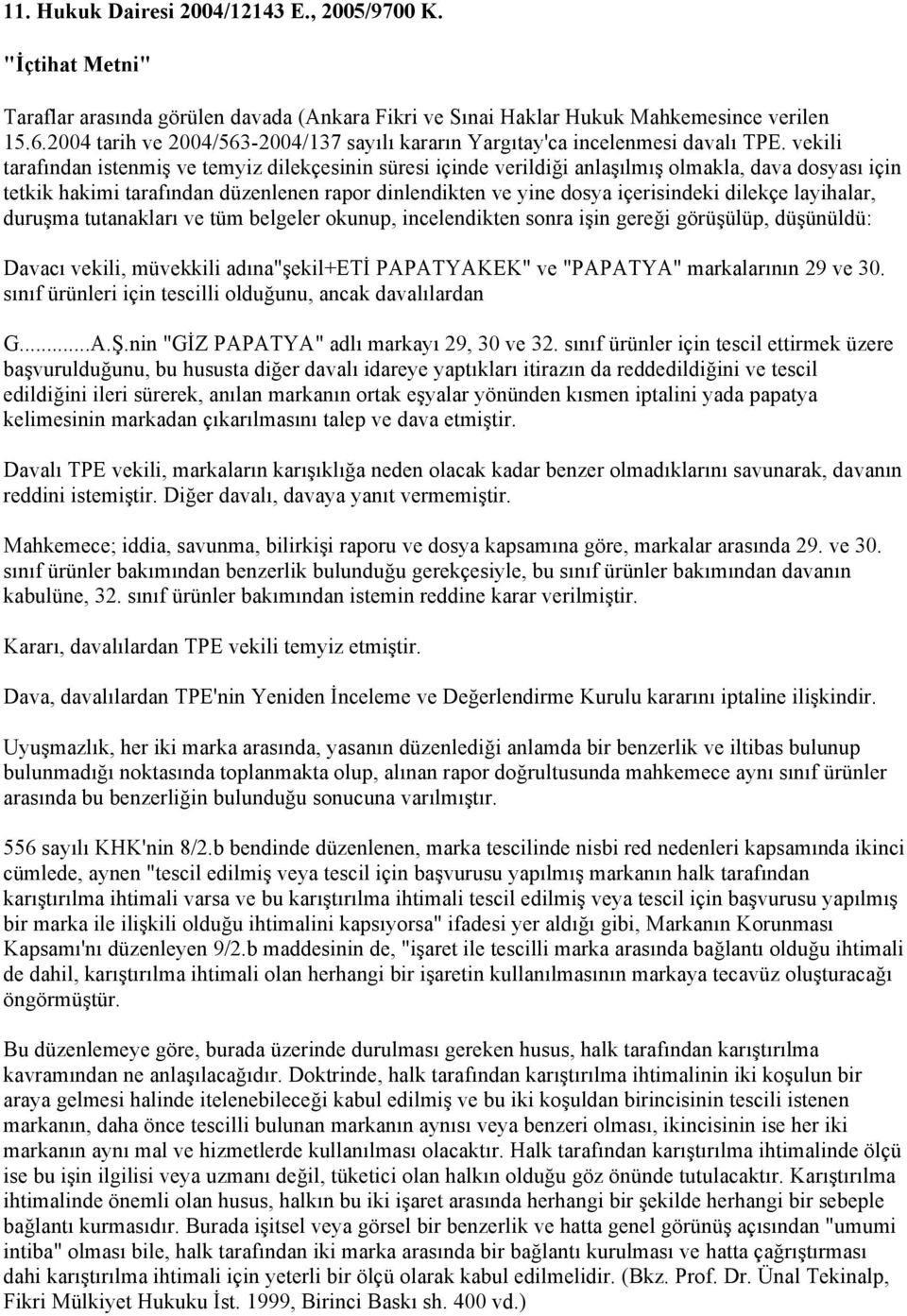 vekili tarafından istenmiş ve temyiz dilekçesinin süresi içinde verildiği anlaşılmış olmakla, dava dosyası için tetkik hakimi tarafından düzenlenen rapor dinlendikten ve yine dosya içerisindeki