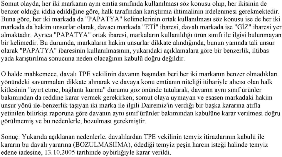 almaktadır. Ayrıca "PAPATYA" ortak ibaresi, markaların kullanıldığı ürün sınıfı ile ilgisi bulunmayan bir kelimedir.