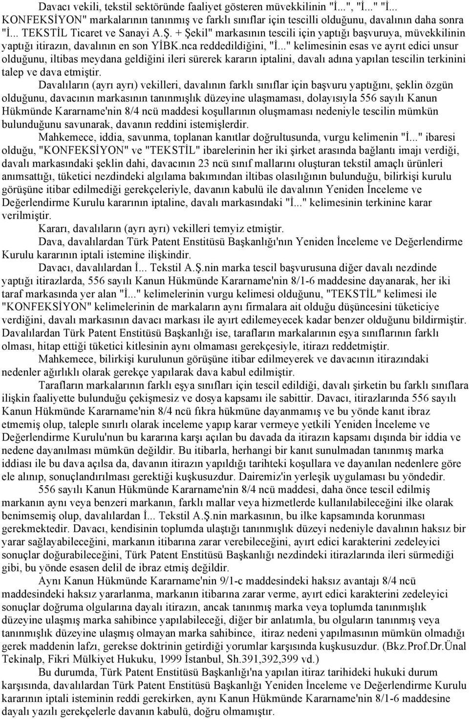 .." kelimesinin esas ve ayrıt edici unsur olduğunu, iltibas meydana geldiğini ileri sürerek kararın iptalini, davalı adına yapılan tescilin terkinini talep ve dava etmiştir.