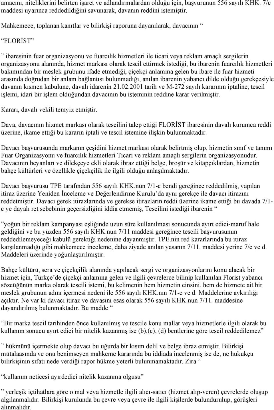 markası olarak tescil ettirmek istediği, bu ibarenin fuarcılık hizmetleri bakımından bir meslek grubunu ifade etmediği, çiçekçi anlamına gelen bu ibare ile fuar hizmeti arasında doğrudan bir anlam