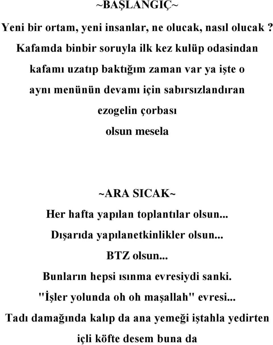 sabırsızlandıran ezogelin çorbası olsun mesela ~ARA SICAK~ Her hafta yapılan toplantılar olsun.