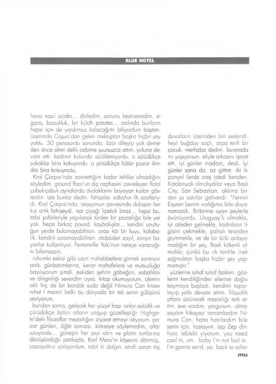 5 0 penssordu sonunda, özür dileyip yok demeden önce elimi delik cebime şuursuzca attım, yoluna devam etti, kadının kolunda sürükleniyordu, o sürüdükçe sokaklar bira kokuyordu, o yürüdükçe bütün