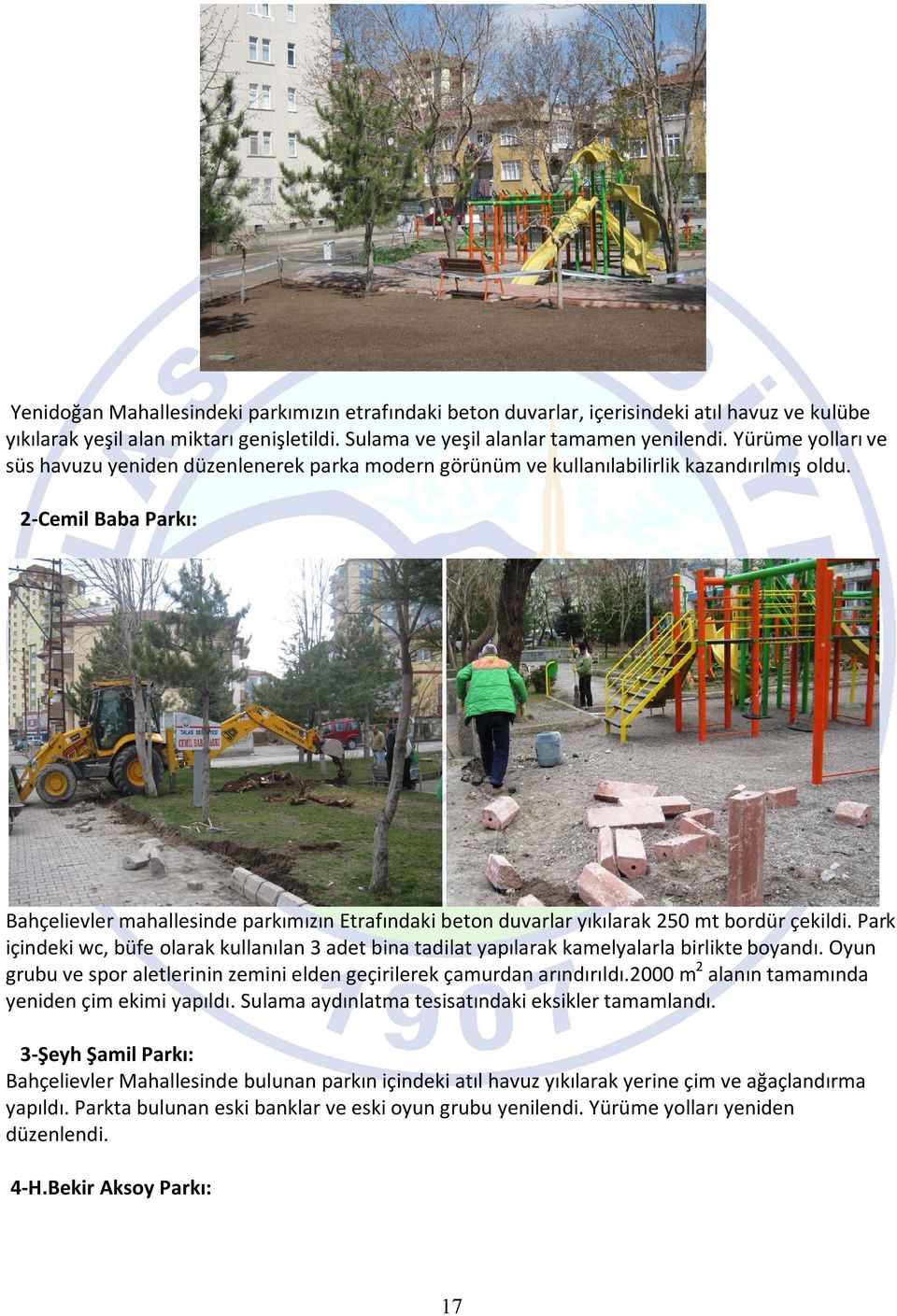 2-Cemil Baba Parkı: Bahçelievler mahallesinde parkımızın Etrafındaki beton duvarlar yıkılarak 250 mt bordür çekildi.