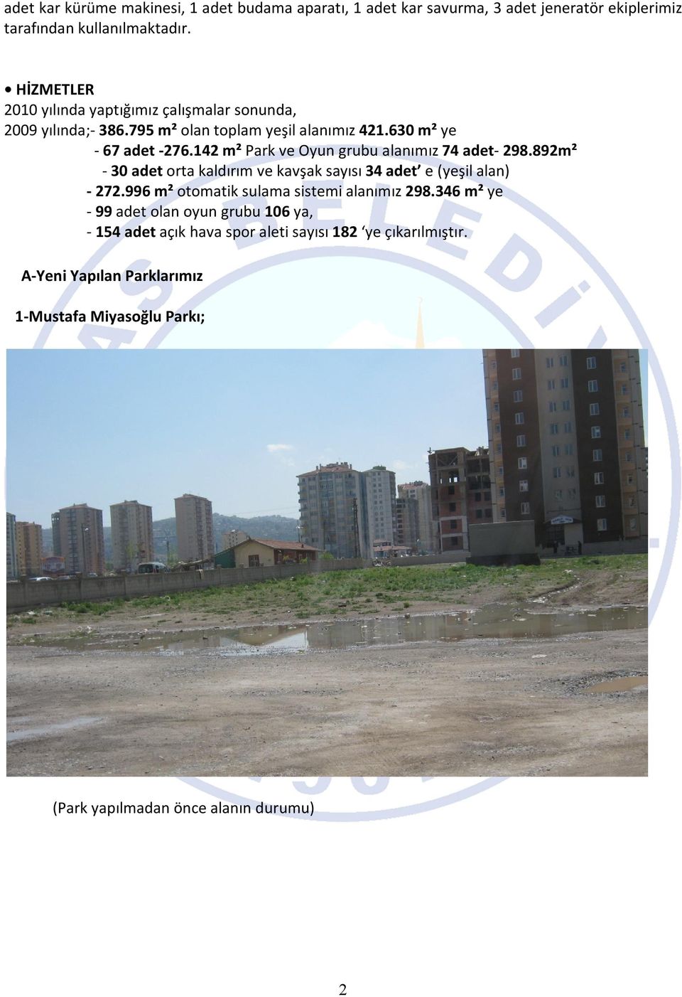 142 m² Park ve Oyun grubu alanımız 74 adet- 298.892m² - 30 adet orta kaldırım ve kavşak sayısı 34 adet e (yeşil alan) - 272.