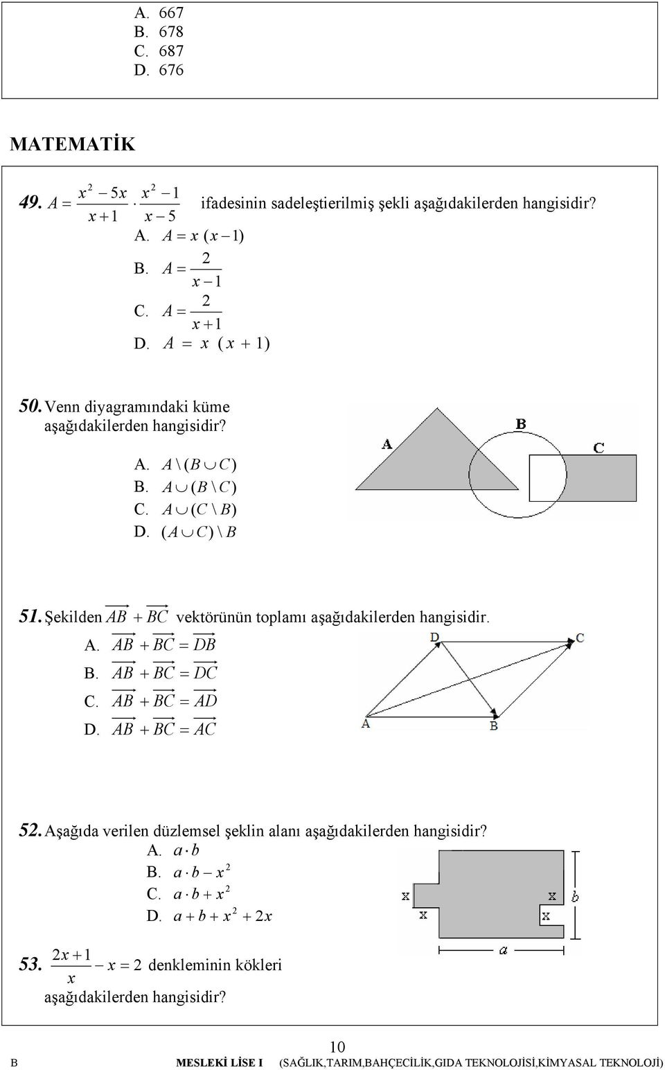 Şekilden AB + BC vektörünün toplamı aşağıdakilerden hangisidir. A. AB + BC = DB B. AB + BC = DC C. AB + BC = AD D. AB + BC = AC 5.