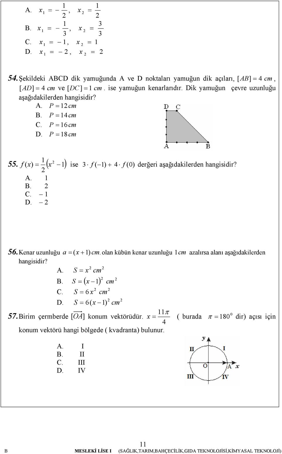 ( ) f ( x) = x ise 3 f ( ) + 4 f (0) derğeri aşağıdakilerden hangisidir? A. B. C. D. 56. a Kenar uzunluğu = ( x + ) cm.