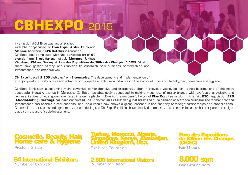 Most of them have gotten strong oppurtunities to establish new business partnerships and investments in an effective way. CbhExpo hosted 2.800 visitors from 6 countries.