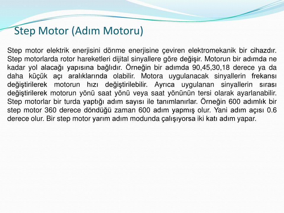 Motora uygulanacak sinyallerin frekansı değiştirilerek motorun hızı değiştirilebilir.