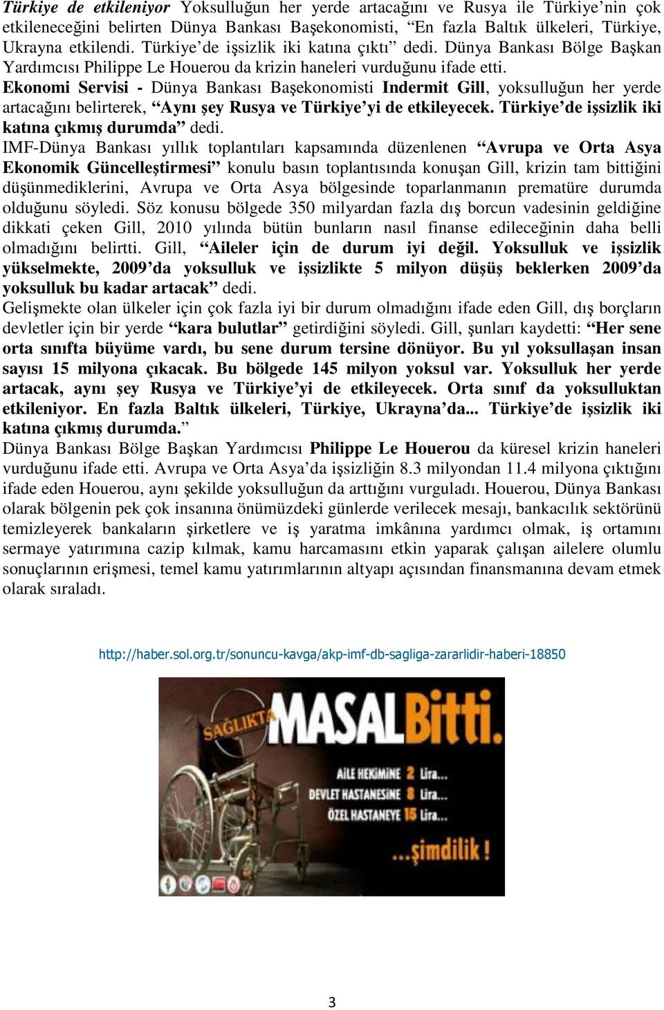 Ekonomi Servisi - Dünya Bankası Başekonomisti Indermit Gill, yoksulluğun her yerde artacağını belirterek, Aynı şey Rusya ve Türkiye yi de etkileyecek.