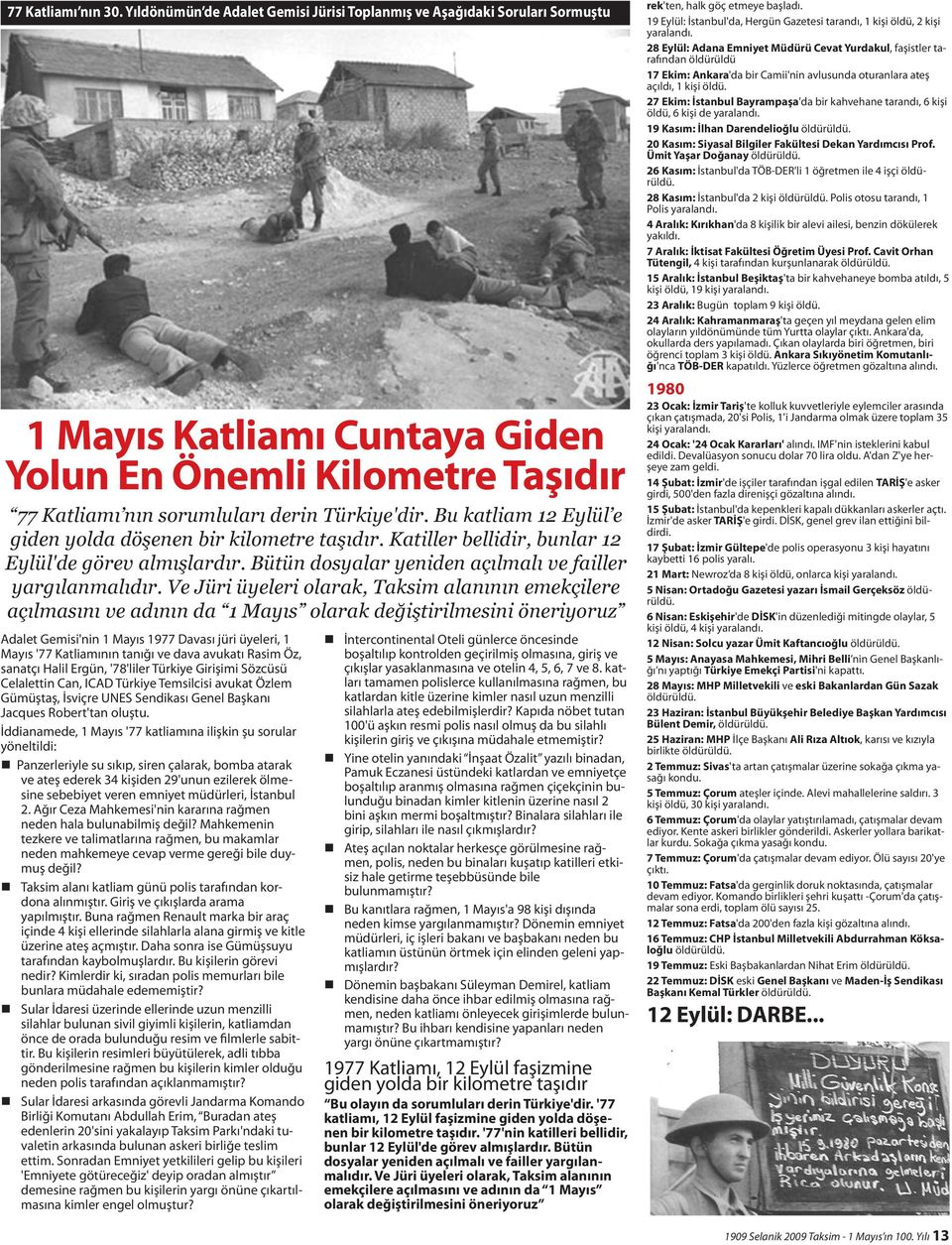 Bu katliam 12 Eylül e giden yolda döşenen bir kilometre taşıdır. Katiller bellidir, bunlar 12 Eylül'de görev almışlardır. Bütün dosyalar yeniden açılmalı ve failler yargılanmalıdır.