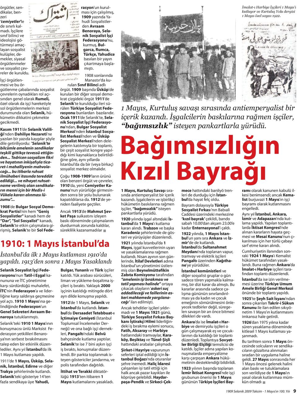 İşçi örgütlenmesi ve bu örgütlenme çabalarında sosyalist çevrelerin oynadıkları rol açısından genel olarak Rumeli, özel olarak da işçi hareketiyle sol örgütlenmelerin merkezi durumunda olan Selanik,