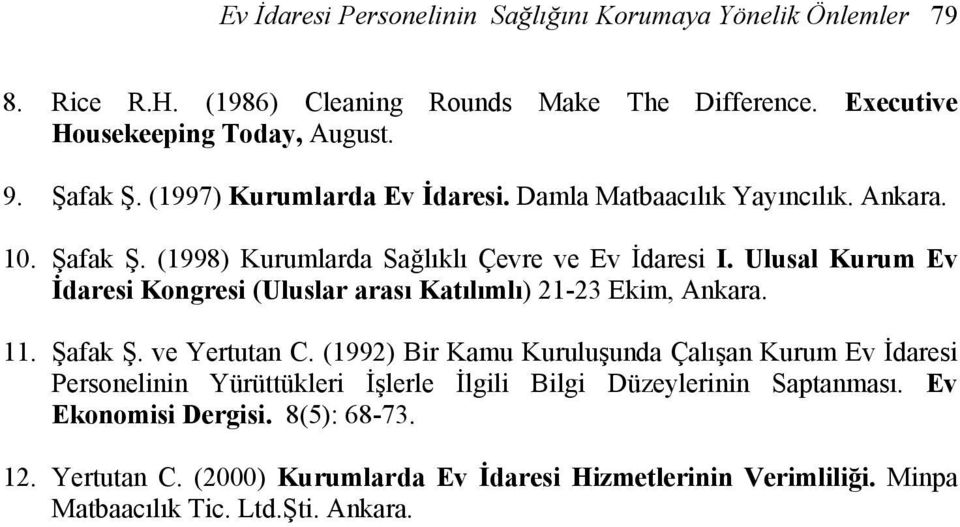 Ulusal Kurum Ev İdaresi Kongresi (Uluslar arası Katılımlı) 21-23 Ekim, Ankara. 11. Şafak Ş. ve Yertutan C.