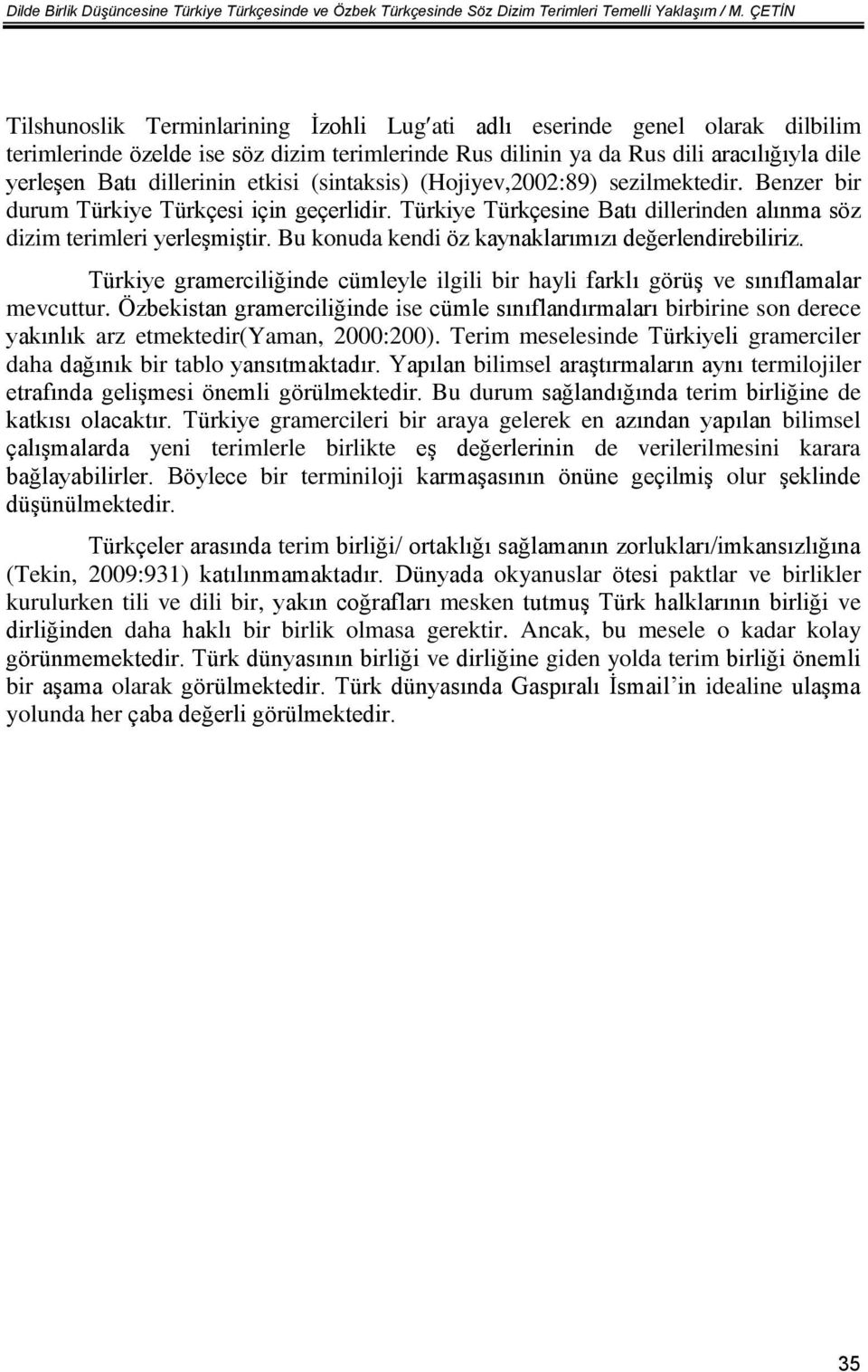 dillerinin etkisi (sintaksis) (Hojiyev,2002:89) sezilmektedir. Benzer bir durum Türkiye Türkçesi için geçerlidir. Türkiye Türkçesine Batı dillerinden alınma söz dizim terimleri yerleşmiştir.
