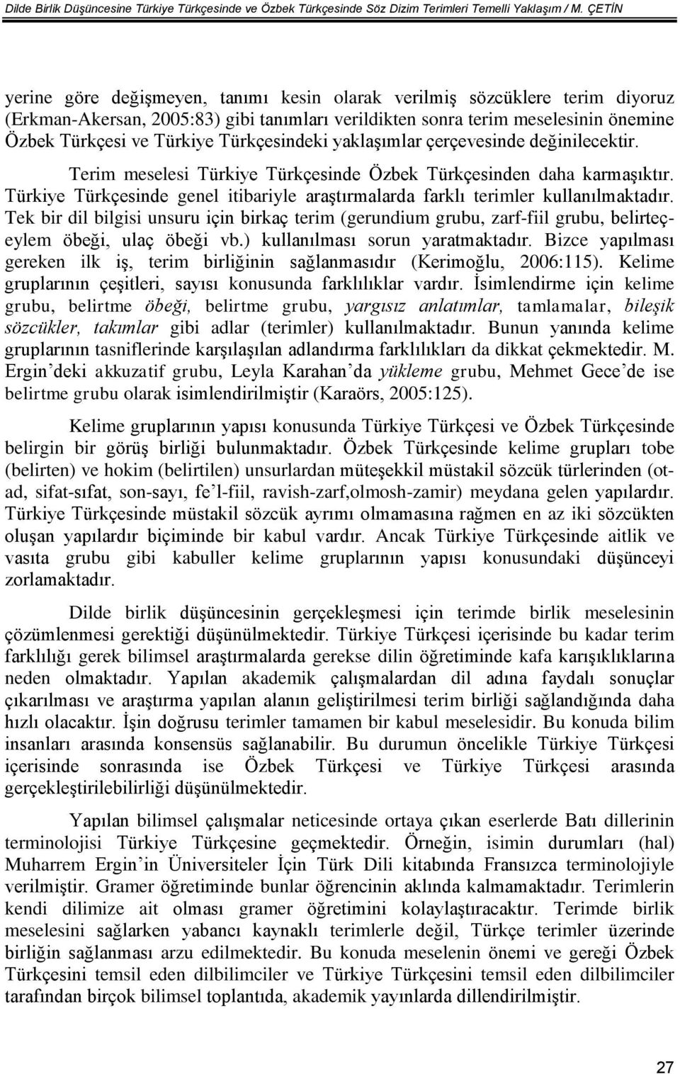 Türkçesindeki yaklaşımlar çerçevesinde değinilecektir. Terim meselesi Türkiye Türkçesinde Özbek Türkçesinden daha karmaşıktır.