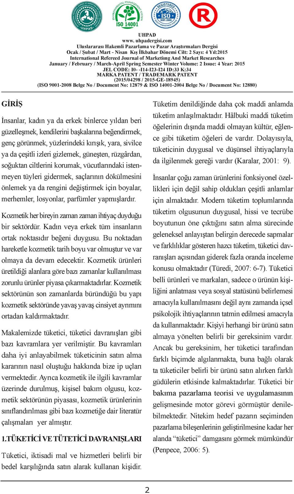 kullanılarak hazırlanan bu çalışma, sanayi soğuktan ciltlerini korumak, vücutlarındaki istenmeyen tüyleri gidermek, saçlarının dökülmesini önlemek ya da rengini değiştirmek için boyalar, merhemler,