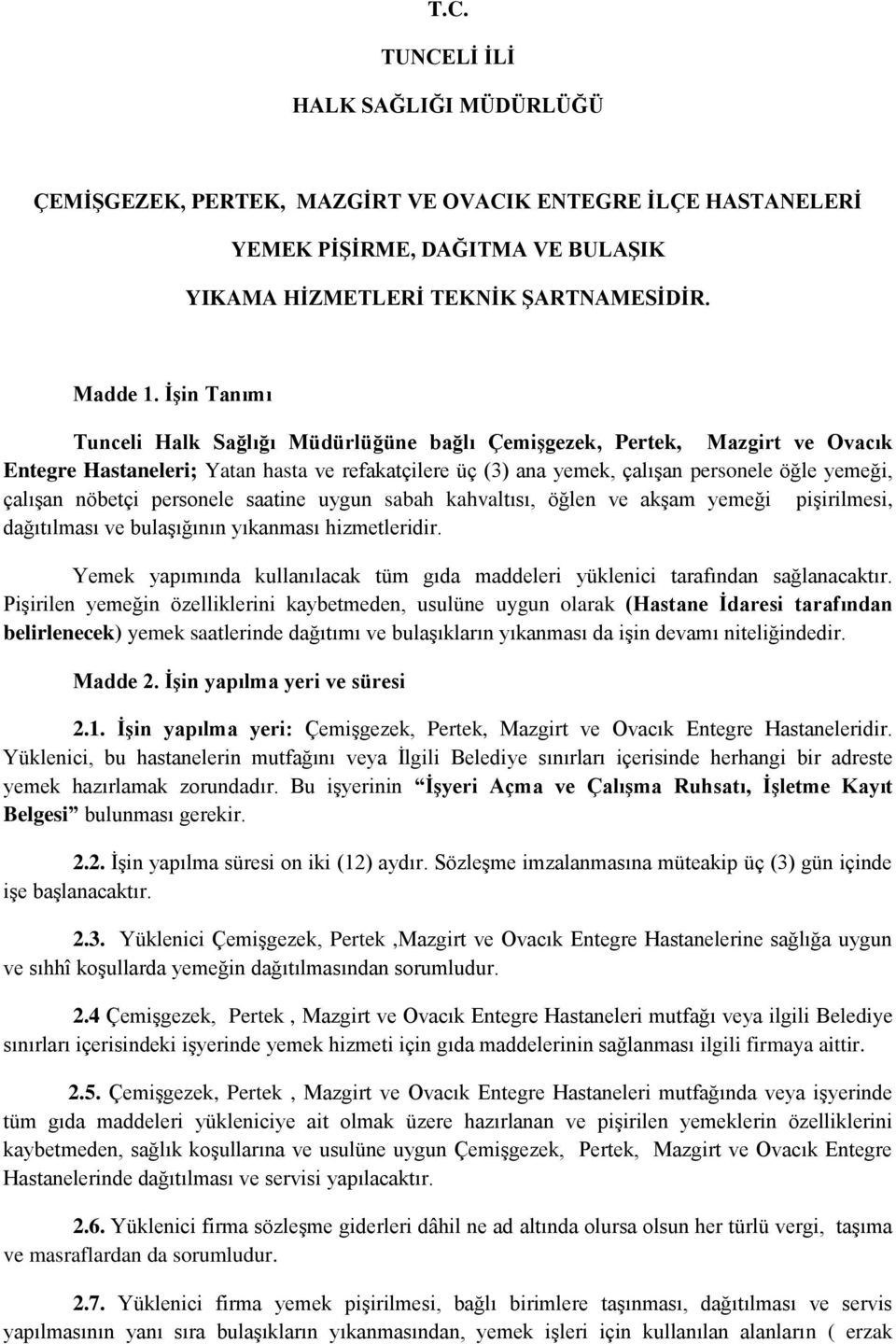 nöbetçi personele saatine uygun sabah kahvaltısı, öğlen ve akşam yemeği pişirilmesi, dağıtılması ve bulaşığının yıkanması hizmetleridir.