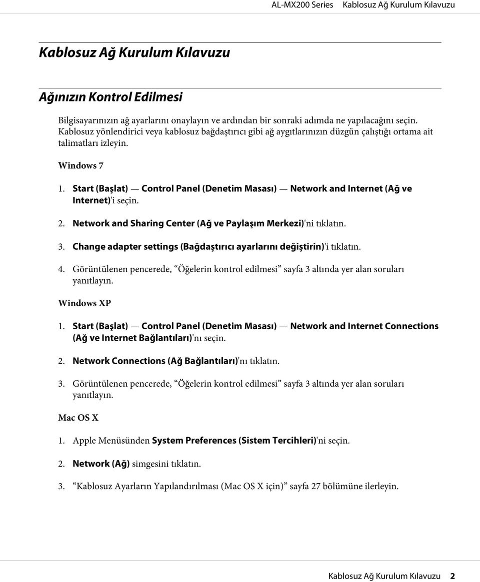 Start (Başlat) Control Panel (Denetim Masası) Network and Internet (Ağ ve Internet)'i seçin. 2. Network and Sharing Center (Ağ ve Paylaşım Merkezi)'ni tıklatın. 3.