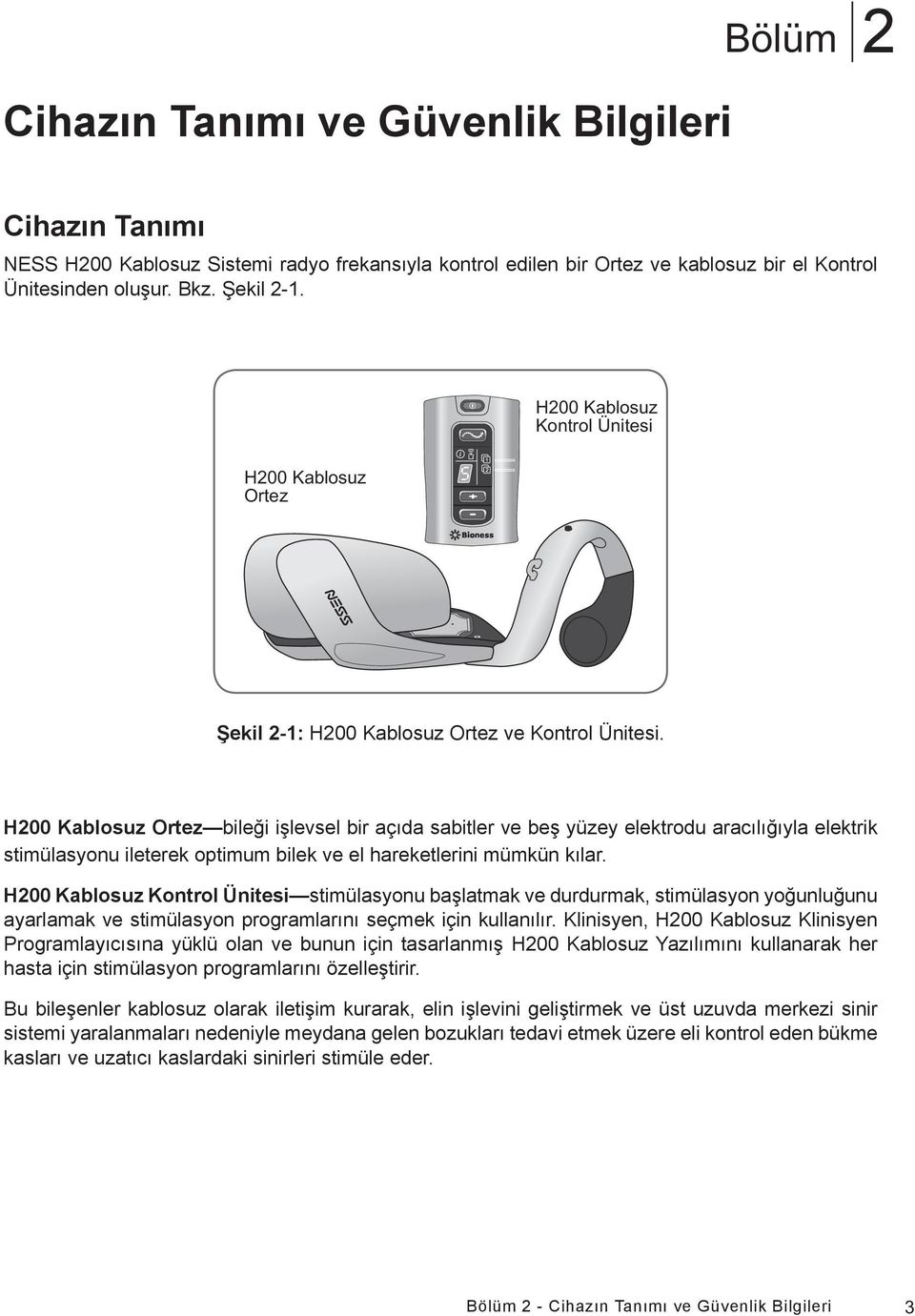 H200 Kablosuz Ortez bileği işlevsel bir açıda sabitler ve beş yüzey elektrodu aracılığıyla elektrik stimülasyonu ileterek optimum bilek ve el hareketlerini mümkün kılar.