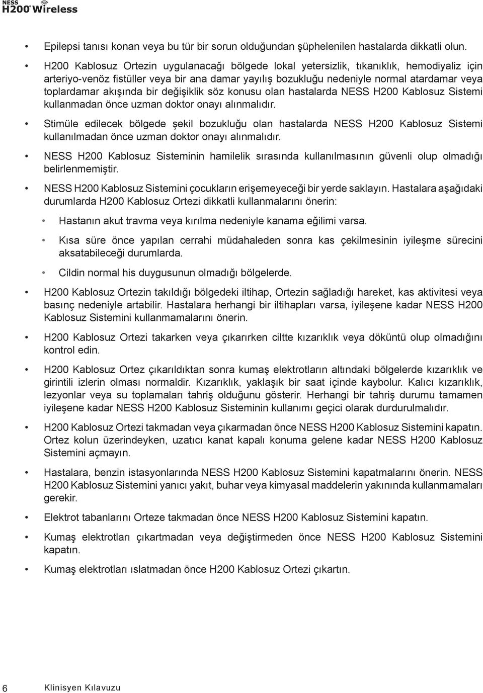 akışında bir değişiklik söz konusu olan hastalarda NESS H200 Kablosuz Sistemi kullanmadan önce uzman doktor onayı alınmalıdır.