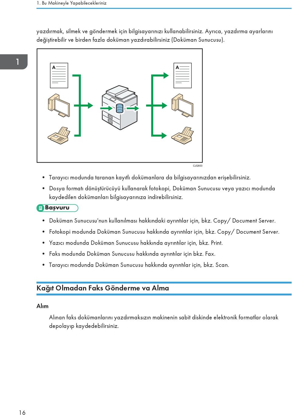 Dosya formatı dönüştürücüyü kullanarak fotokopi, Doküman Sunucusu veya yazıcı modunda kaydedilen dokümanları bilgisayarınıza indirebilirsiniz.