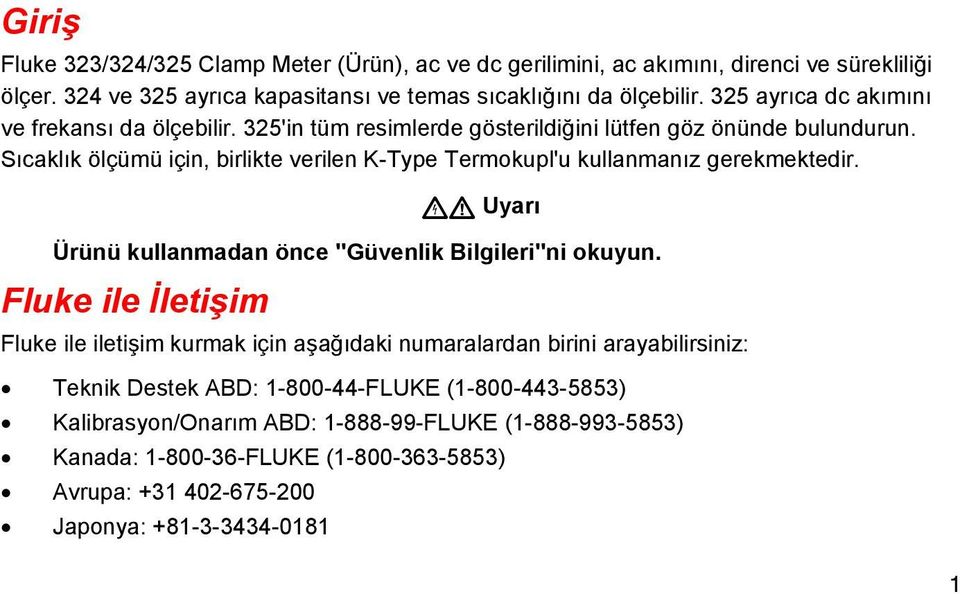 Sıcaklık ölçümü için, birlikte verilen K-Type Termokupl'u kullanmanız gerekmektedir. XW Uyarı Ürünü kullanmadan önce "Güvenlik Bilgileri"ni okuyun.