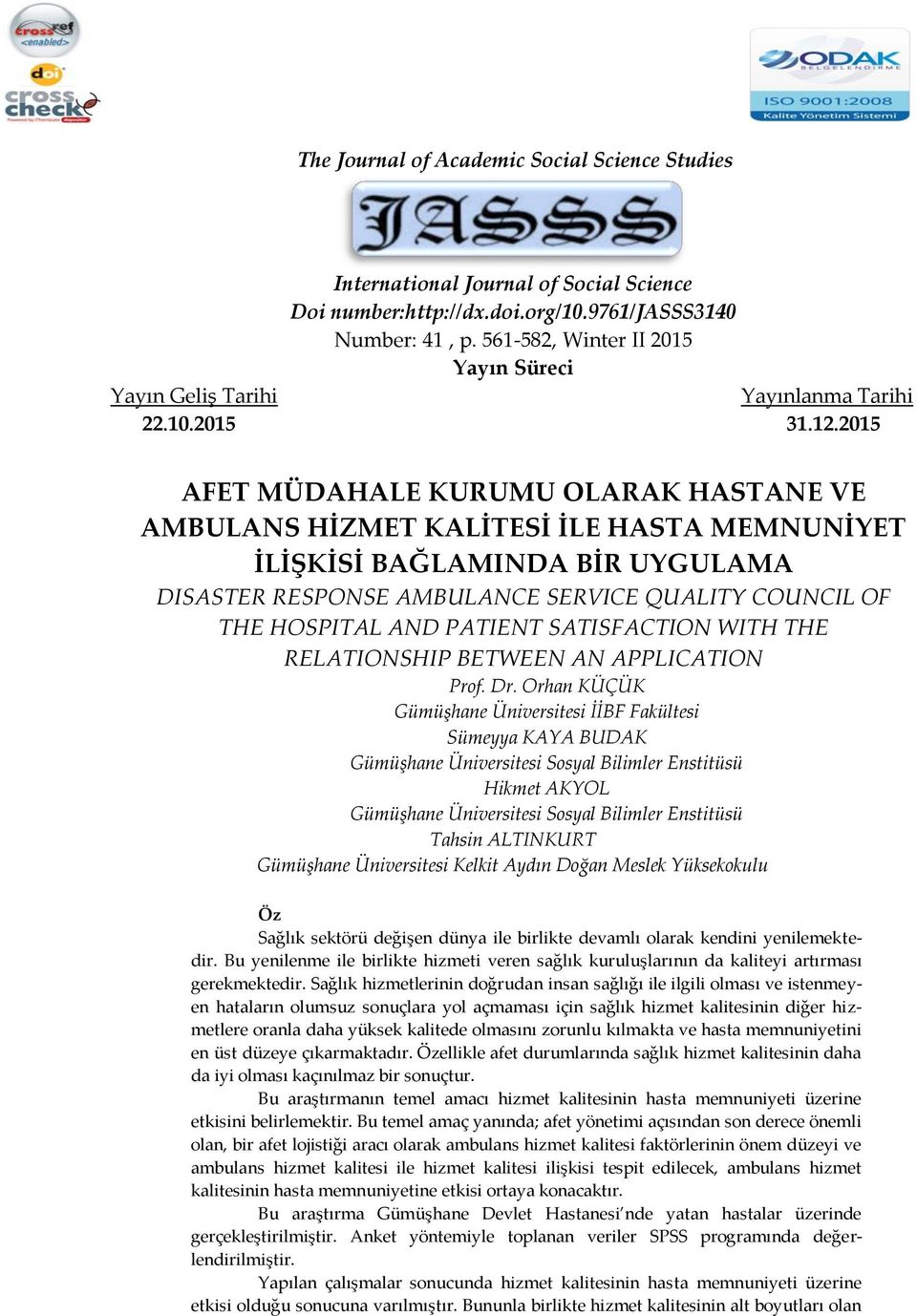 2015 AFET MÜDAHALE KURUMU OLARAK HASTANE VE AMBULANS HİZMET KALİTESİ İLE HASTA MEMNUNİYET İLİŞKİSİ BAĞLAMINDA BİR UYGULAMA DISASTER RESPONSE AMBULANCE SERVICE QUALITY COUNCIL OF THE HOSPITAL AND