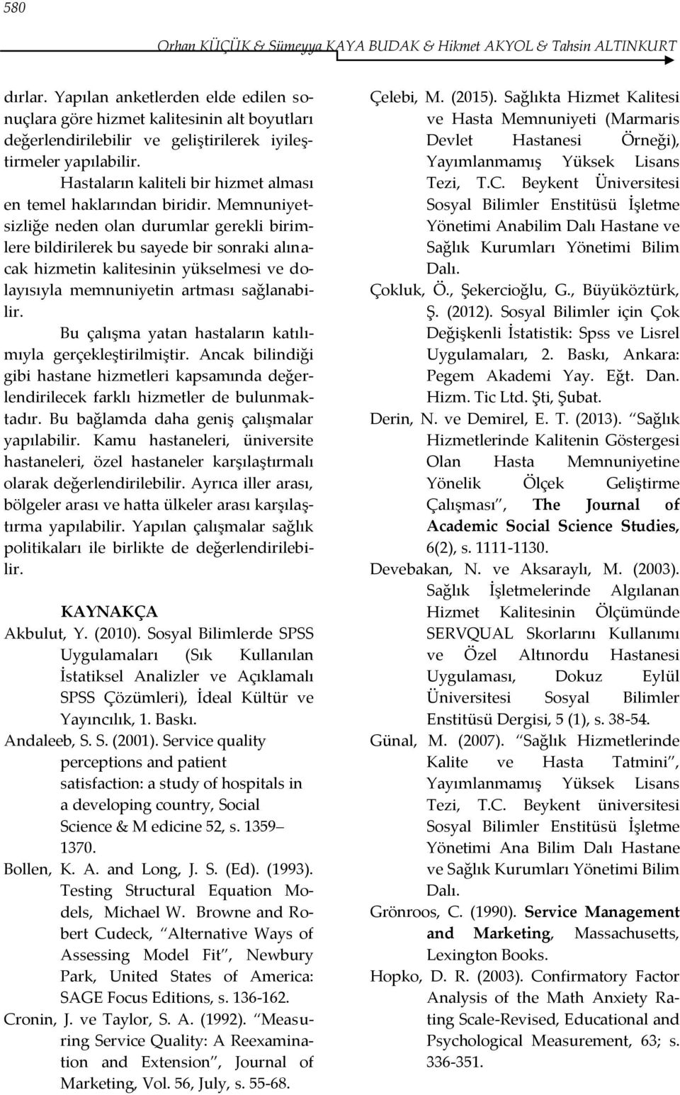 Hastaların kaliteli bir hizmet alması en temel haklarından biridir.