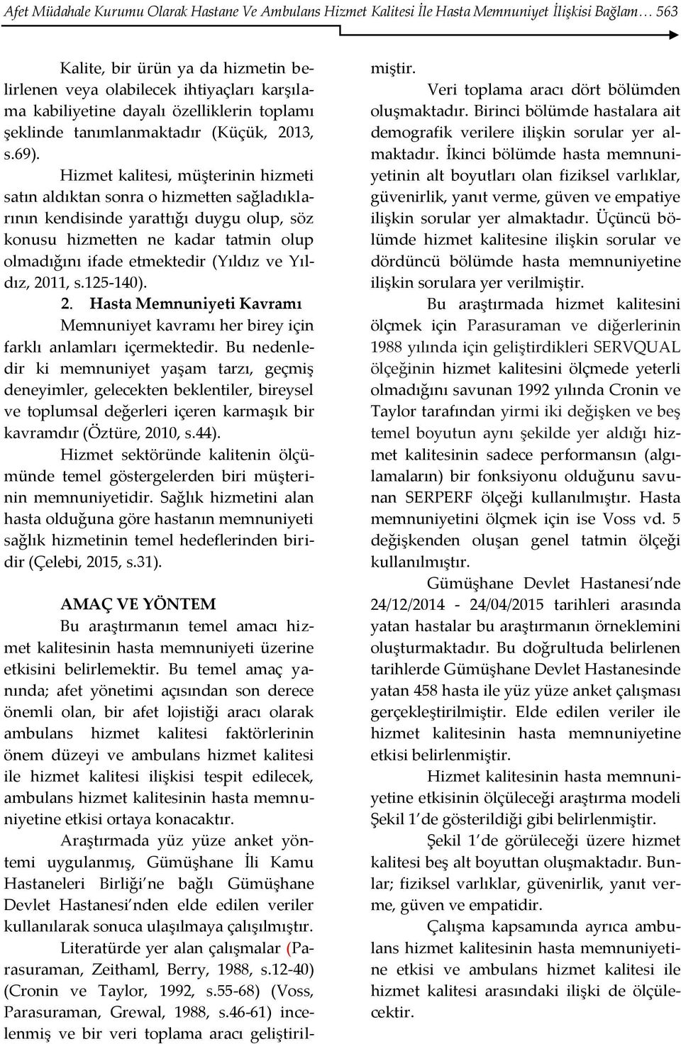 Hizmet kalitesi, müşterinin hizmeti satın aldıktan sonra o hizmetten sağladıklarının kendisinde yarattığı duygu olup, söz konusu hizmetten ne kadar tatmin olup olmadığını ifade etmektedir (Yıldız ve