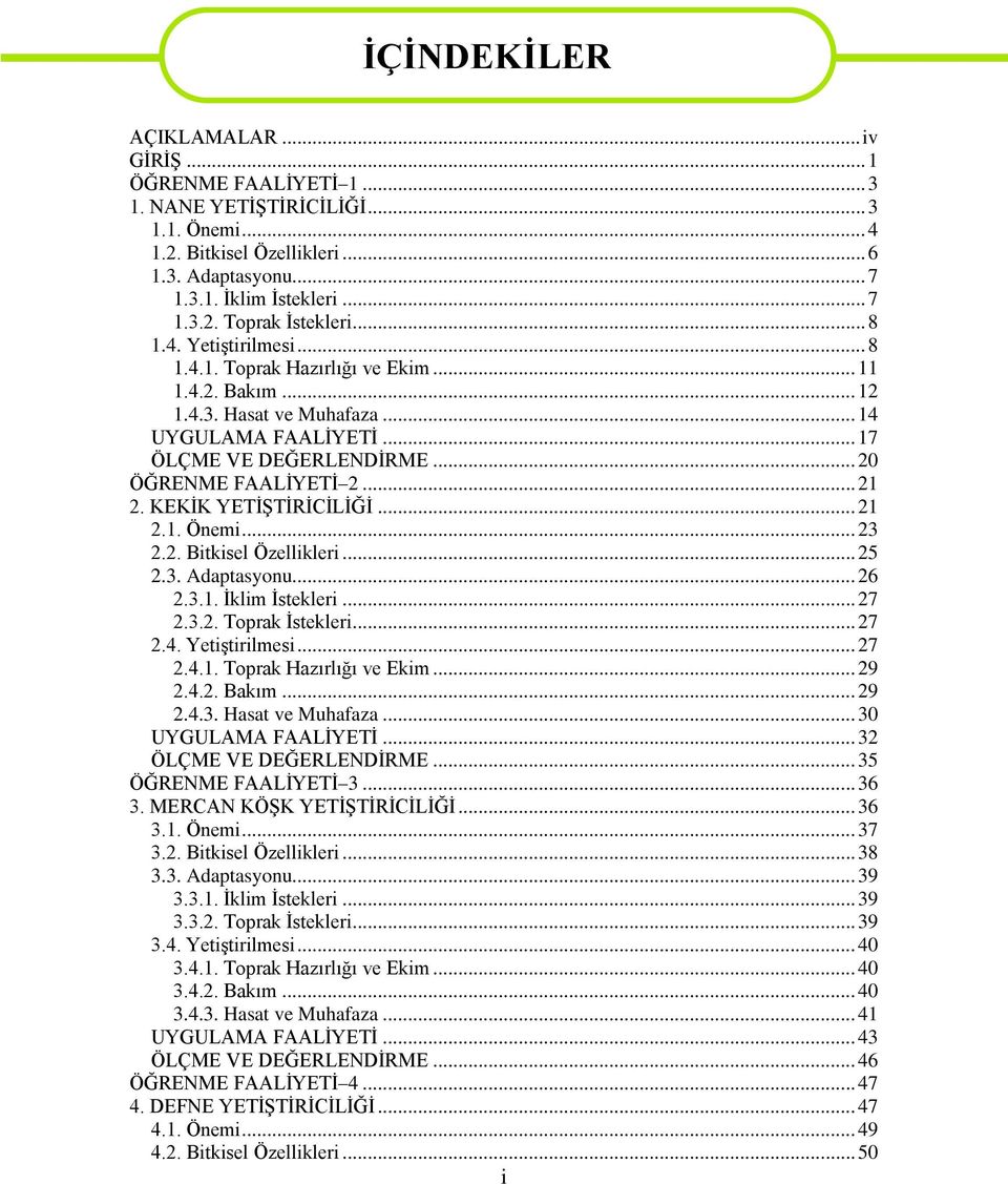 KEKĠK YETĠġTĠRĠCĠLĠĞĠ... 21 2.1. Önemi... 23 2.2. Bitkisel Özellikleri... 25 2.3. Adaptasyonu... 26 2.3.1. Ġklim Ġstekleri... 27 2.3.2. Toprak Ġstekleri... 27 2.4. YetiĢtirilmesi... 27 2.4.1. Toprak Hazırlığı ve Ekim.