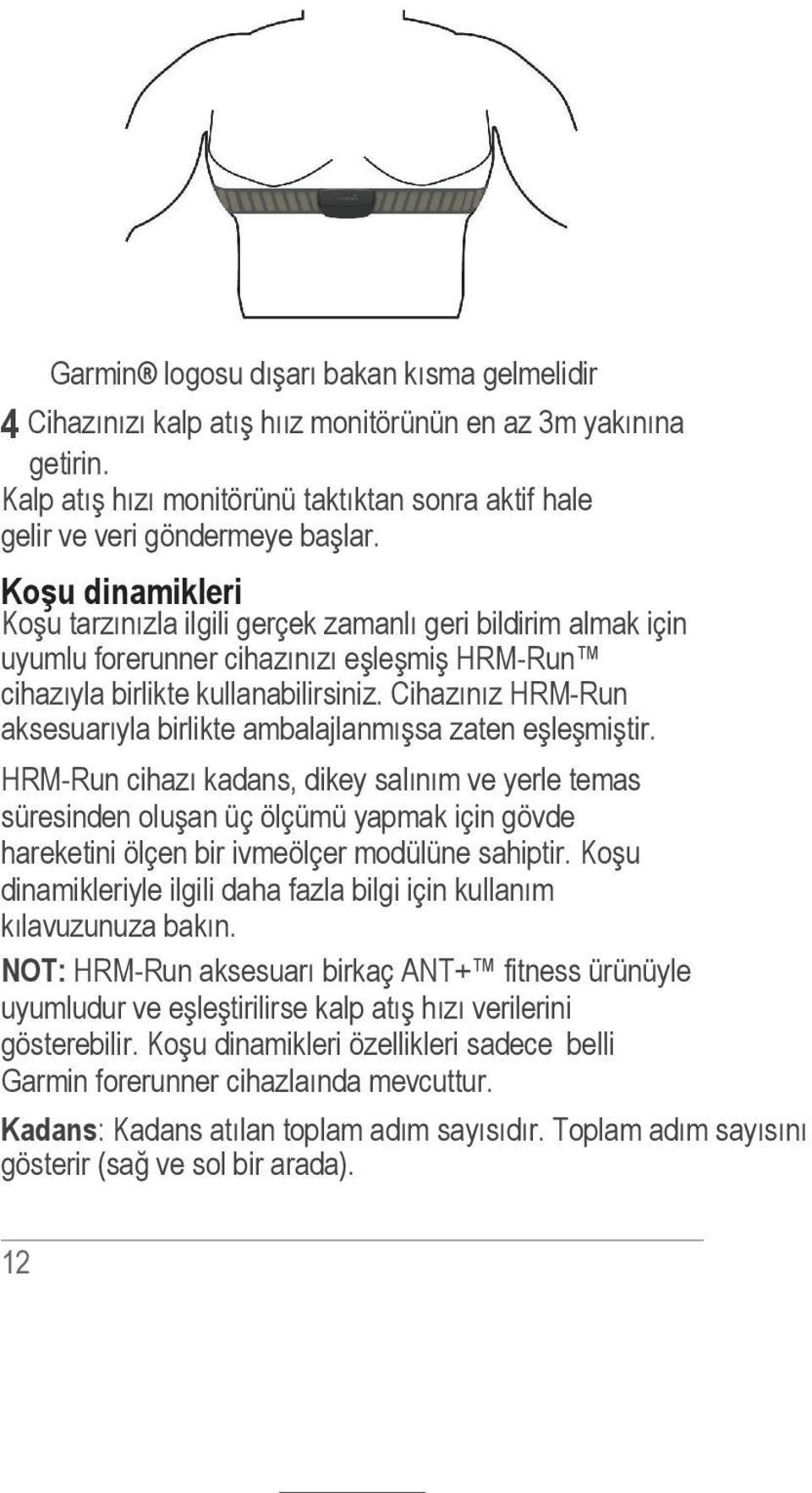 Cihazınız HRM-Run aksesuarıyla birlikte ambalajlanmışsa zaten eşleşmiştir.